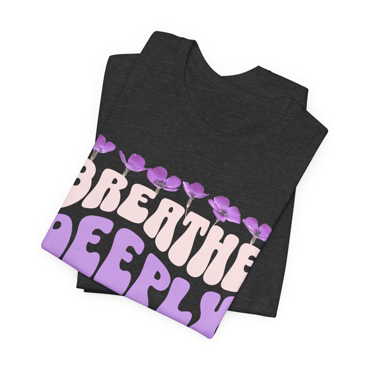 Breathe Deeply - Shirt