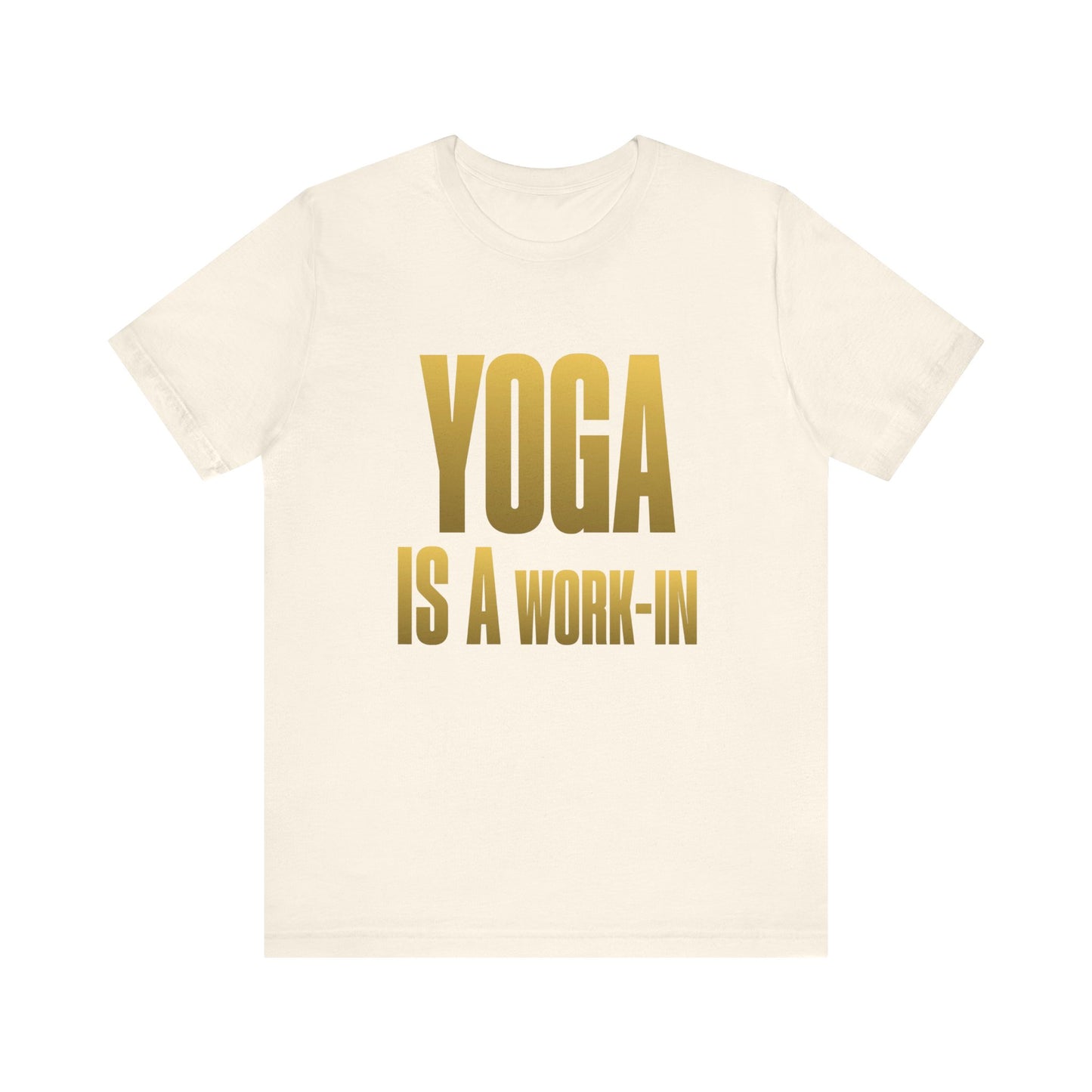 Yoga Is A Work In - T-Shirt