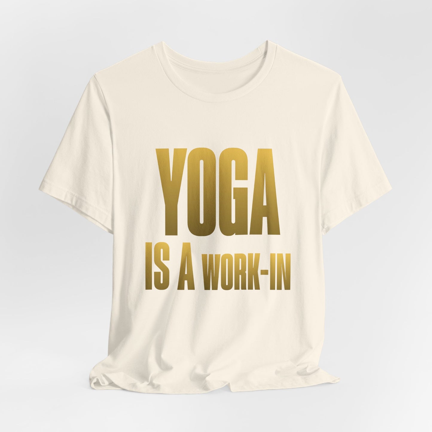 Yoga Is A Work In - T-Shirt