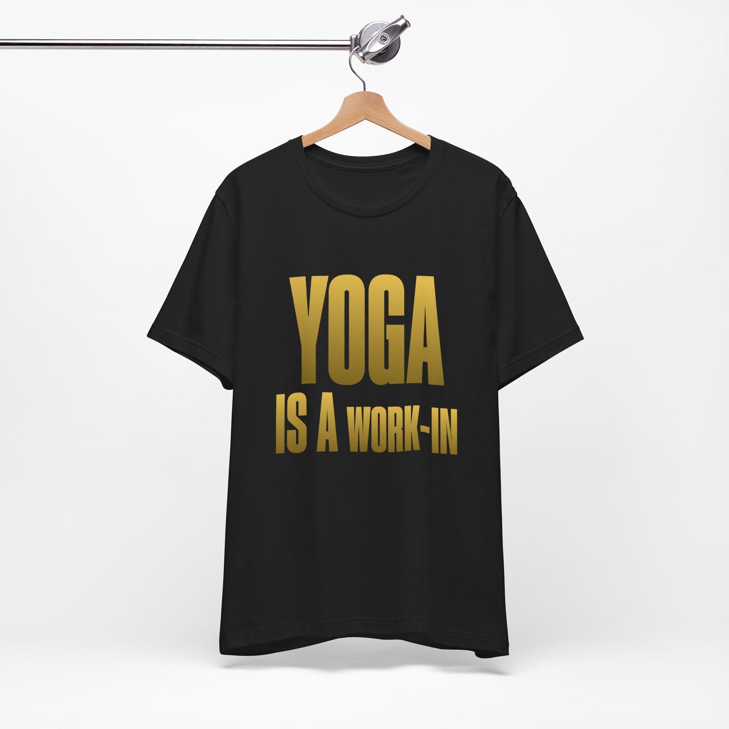 Yoga Is A Work In - T-Shirt