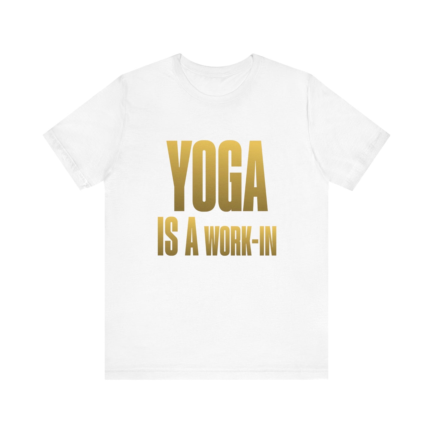 Yoga Is A Work In - T-Shirt