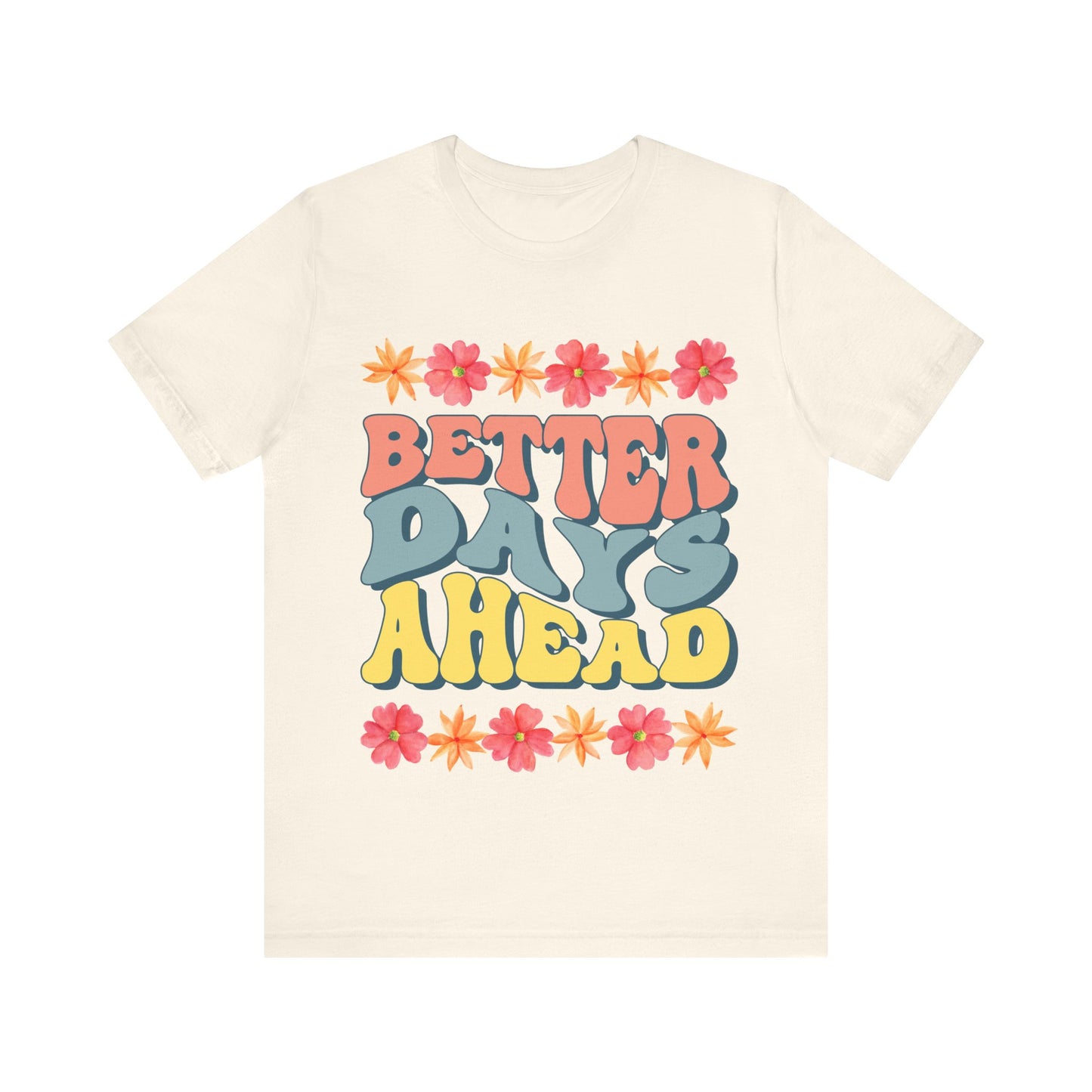 Better Days Ahead - T-shirt