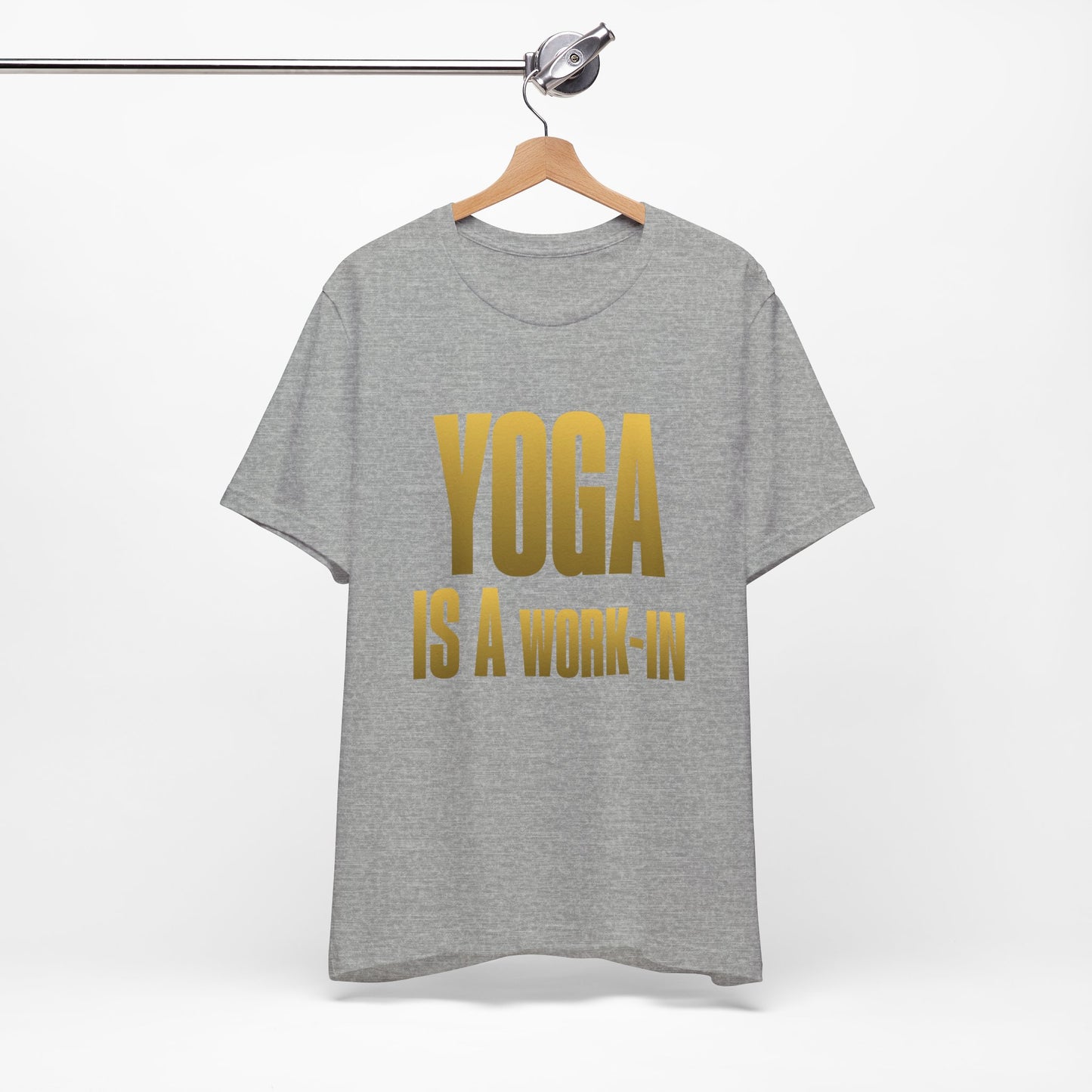 Yoga Is A Work In - T-Shirt