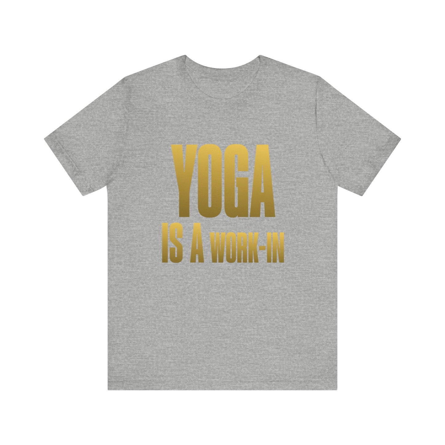 Yoga Is A Work In - T-Shirt