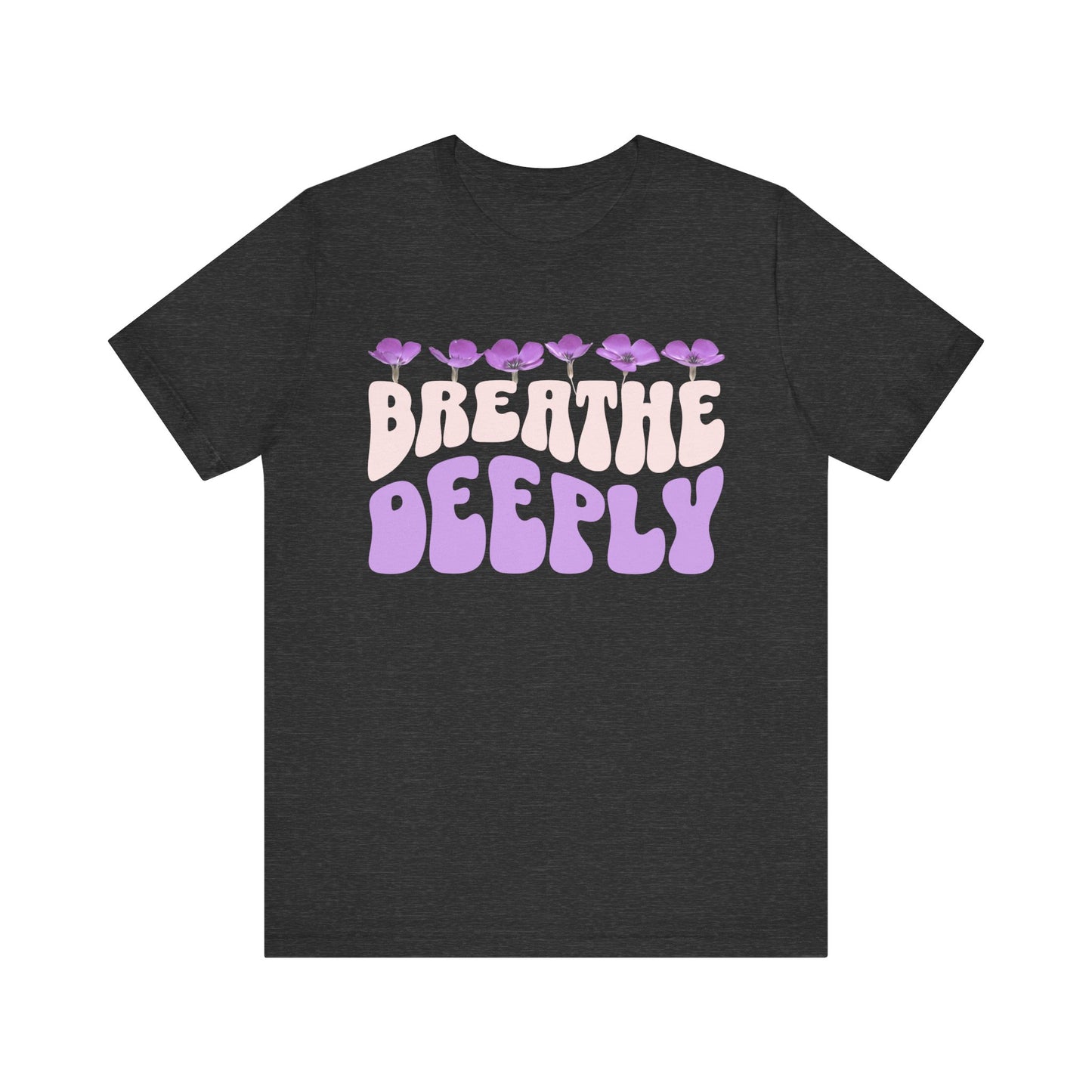 Breathe Deeply - Shirt