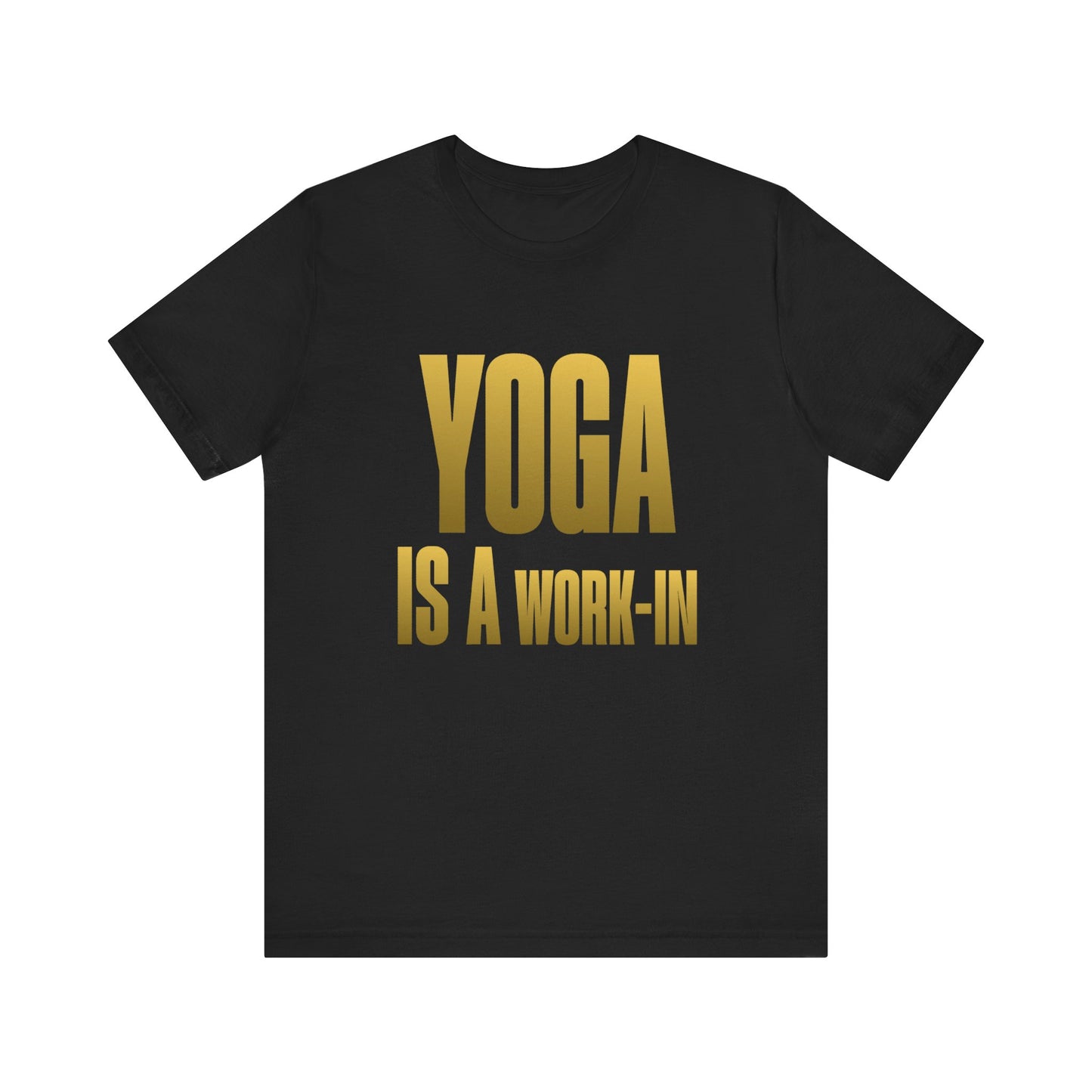 Yoga Is A Work In - T-Shirt