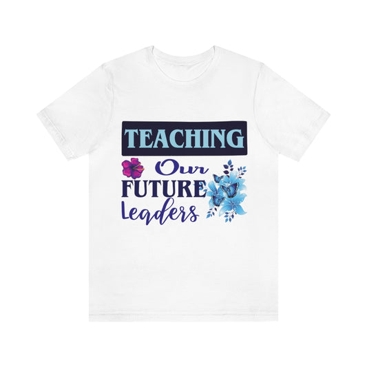 Teaching Our Future Leaders T-Shirt